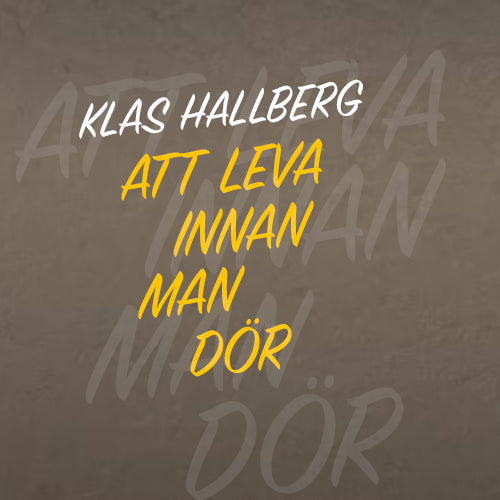 Klas Hallberg - Att Leva Innan Man Dör